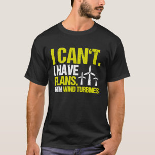 I Have Plans Wind Power Wind Turbine Technician T-Shirt