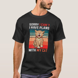 I Have Plans With My Cat - Funny Cat T-Shirt