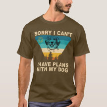 I have plans with my dog Funny Dog Lover Gift