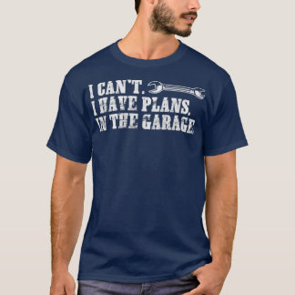 I Have Plans With My Garage Fun Mechanic Work Gift T-Shirt