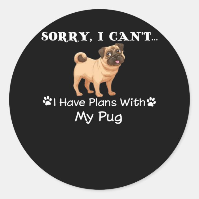 i have plans with my pug classic round sticker (Front)