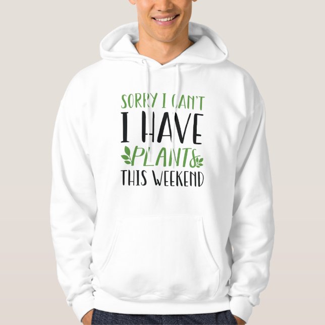 I Have Plants This Weekend Hoodie (Front)