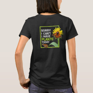 I Have Plants Today Flower and Butterfly Funny T-Shirt