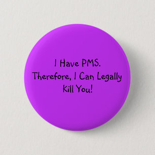 I Have PMS. 6 Cm Round Badge