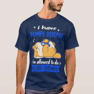 I Have Pompe Disease i am allowed to do Weird Thin T-Shirt
