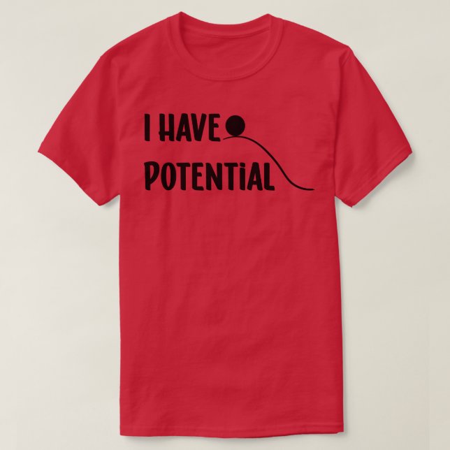 I Have Potential 1 T-Shirt (Design Front)