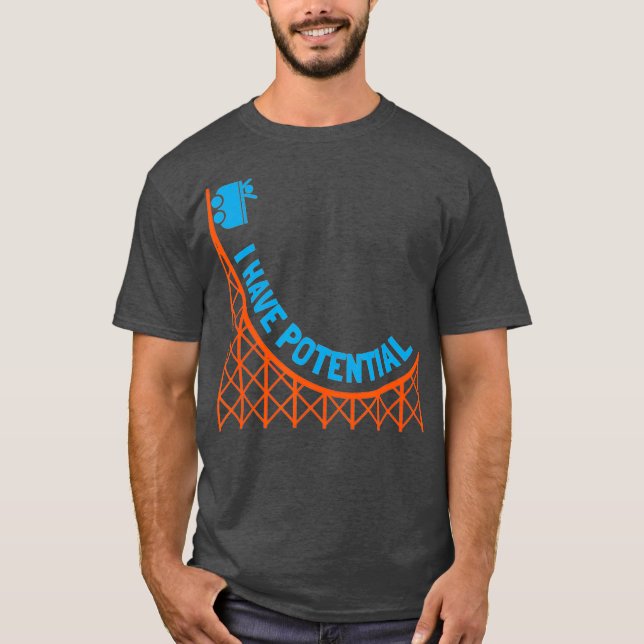 I Have Potential Energy T  Physics Nerd Gift T-Shirt (Front)