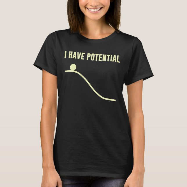I Have Potential Energy T-Shirt (Front)