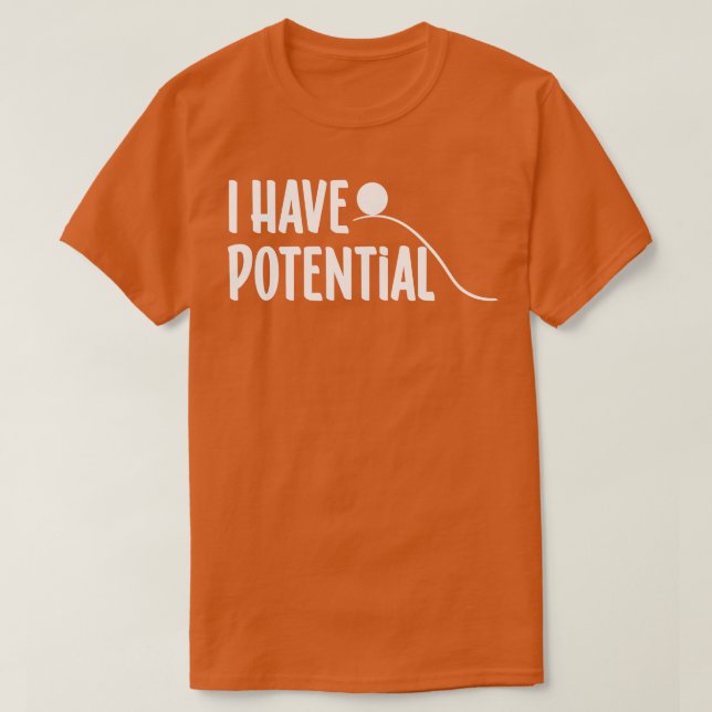 I Have Potential T-Shirt (Design Front)