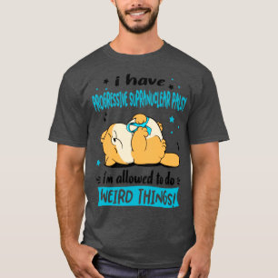 I Have Progressive Supranuclear Palsy i am allowed T-Shirt