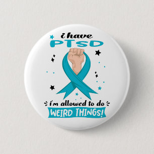 I Have PTSD I'm Allowed To Do Weird Things 6 Cm Round Badge