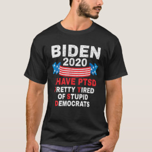 I have PTSD Pretty Tired of Stupid Democrats Biden T-Shirt