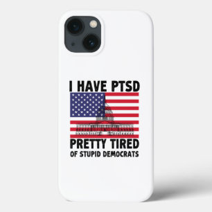 I Have PTSD Pretty Tired Of Stupid Democrats Gift iPhone 13 Case
