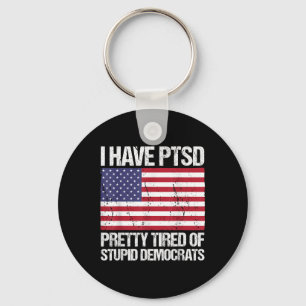 I Have Ptsd Pretty Tired Of Stupid Democrats Key Ring