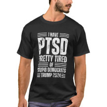 I Have PTSD Pretty Tired Of Stupid Democrats Trump