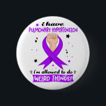 I Have Pulmonary Hypertension I'm Allowed To Do  6 Cm Round Badge<br><div class="desc">I Have Pulmonary Hypertension I'm Allowed To Do Weird Things Funny Pulmonary Hypertension Awareness</div>