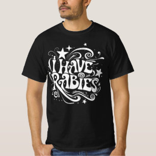 I Have Rabies Dark Humor Statement T-Shirt