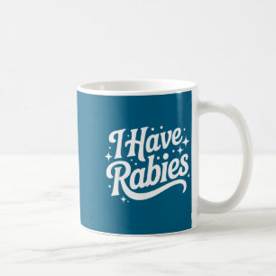I Have Rabies Funny Quote Woman Coffee Mug