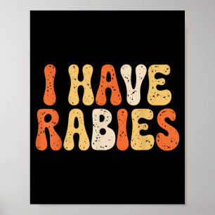 I Have Rabies Funny Sarcastic Humour Meme Quotes Poster