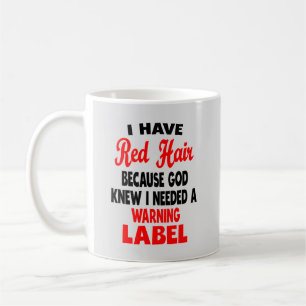 I Have Red Hair Because God Knew Funny Redhead T-S Coffee Mug