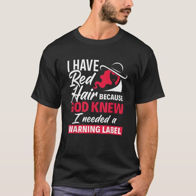 I Have Red Hair Because God Knew Funny Redhead  T-Shirt (Front)