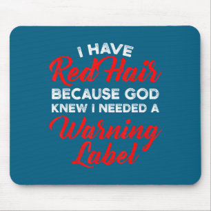 I Have Red Hair Because God Knew I Needed A Warnin Mouse Mat