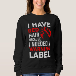 I Have Red Hair Because God Knew I Needed A Warnin Sweatshirt
