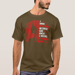 I Have Red Hair Because God Knew I Needed A Warnin T-Shirt