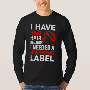I Have Red Hair Because God Knew I Needed A Warnin T-Shirt