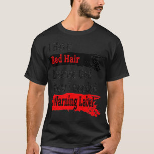 I Have Red Hair Because God Knew I Needed a Warnin T-Shirt
