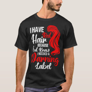 I Have Red Hair Because God Knew I needed A Warnin T-Shirt