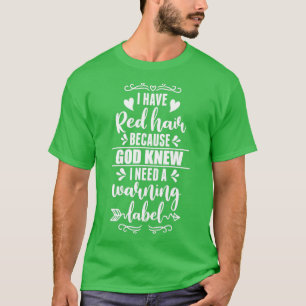 I Have Red Hair Because God Knew Redhead Gift T-Shirt