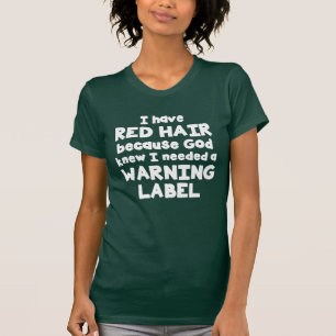 I Have Red Hair- God Knew I Needed A Warning Label T-Shirt