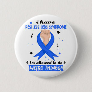 I Have Restless Legs Syndrome I'm Allowed To Do 6 Cm Round Badge