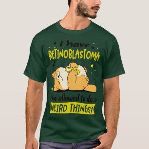 I Have Retinoblastoma i am allowed to do Weird Thi T-Shirt