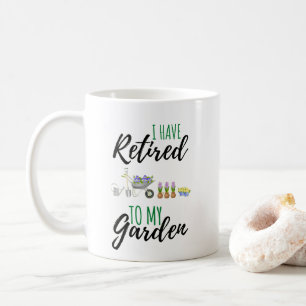  I Have Retired To My Garden Funny Retiree Coffee Mug