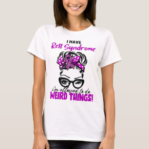 I Have Rett Syndrome I'm Allowed To Do Weird Thing T-Shirt
