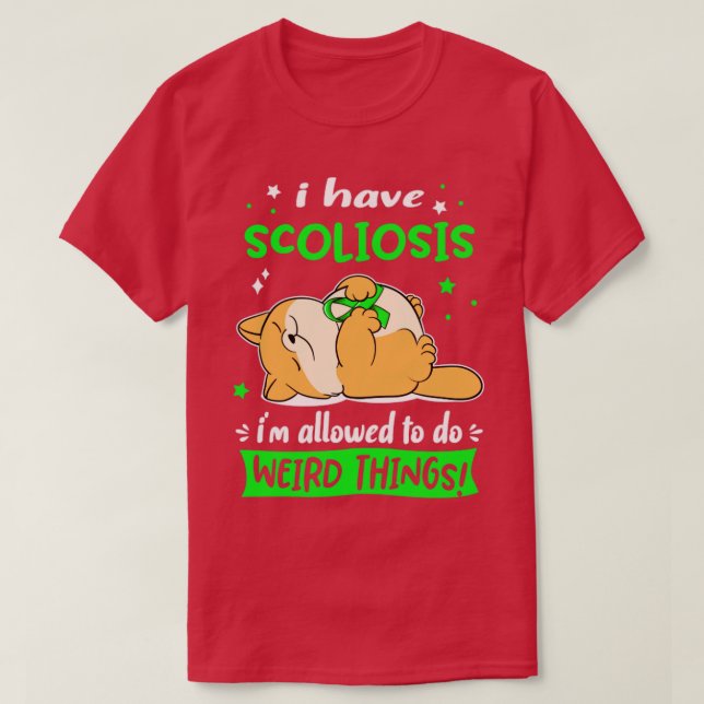 I Have Scoliosis i am allowed to do Weird Things3 T-Shirt (Design Front)