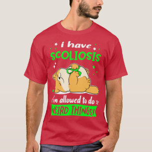I Have Scoliosis i am allowed to do Weird Things3 T-Shirt