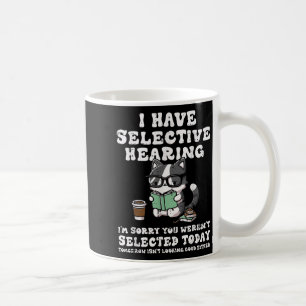 I Have Selective Hearing Cat Funny Saying Girls Ki Coffee Mug