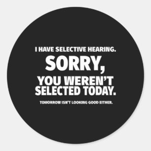 I Have Selective Hearing  Classic Round Sticker