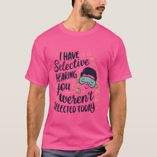 I Have Selective Hearing- Eye Mask apparel apparel T-Shirt