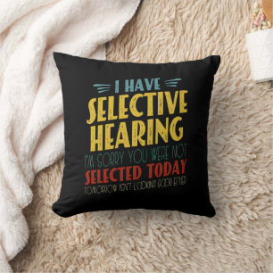 I Have Selective Hearing Funny Antisocial Joke Cushion