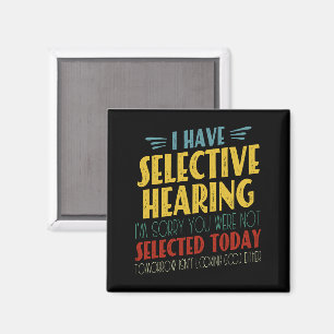 I Have Selective Hearing Funny Antisocial Joke Magnet