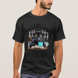 I Have Selective Hearing Funny Cat Coffee Humour S T-Shirt