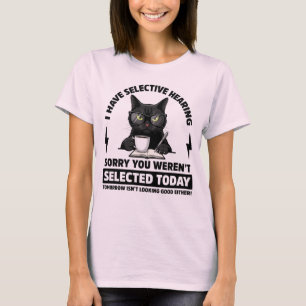 I Have Selective Hearing Funny Sarcastic Cat T-Shirt