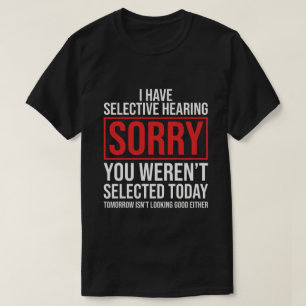 I Have Selective Hearing Funny Sarcastic Dad Joke T-Shirt