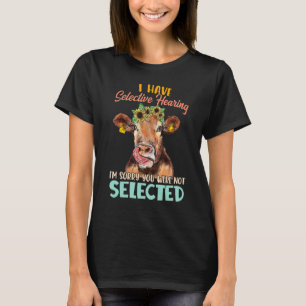 I Have Selective Hearing I'm Sorry You Were Not Se T-Shirt