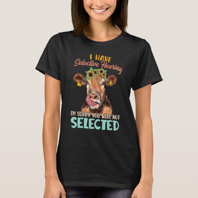 I Have Selective Hearing I'm Sorry You Were Not Se T-Shirt (Front)