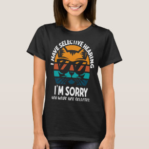I Have Selective Hearing Sorry You Were Not Select T-Shirt